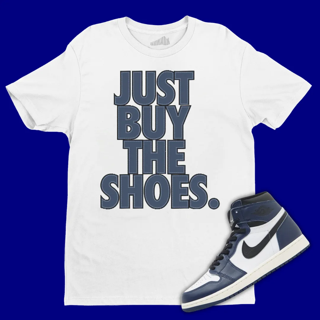 Just Buy The Shoes T-Shirt Matching Jordan 1 High OG Midnight Navy